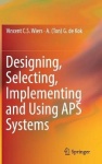 Designing, Selecting, Implementing and Using APS Systems