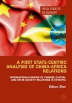 A Post State-Centric Analysis of China-Africa Relations - Internationalisation of Chinese Capital and State-Society Relations in