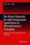 Die-Attach Materials for High Temperature Applications in Microelectronics Packaging - Materials, Processes, Equipment, and Reli