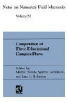Computation of Three-Dimensional Complex Flows - Proceedings of the IMACS-COST Conference on Computational Fluid Dynamics Lausan