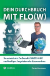 Dein Durchbruch mit Flo(w) - So entwickelst Du Dein BUSINESS-LIFE nachhaltiger, begeisternder & souveräner