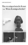Was ist zeitgenössische Kunst oder Wozu Kunstgeschichte?