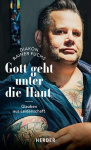 Gott Geht Unter Die Haut - Glauben Aus Leidenschaft