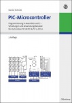 PIC-Microcontroller - Programmierung in Assembler und C - Schaltungen und Anwendungsbeispiele für die Familien PIC18, PIC16, PIC