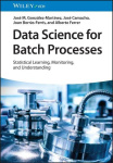 Data Science for Batch Processes - Statistical Learning, Monitoring and Understanding