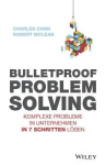 Bulletproof Problem Solving - Komplexe Probleme in Unternehmen in 7 Schritten lösen