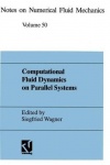Computational Fluid Dynamics on Parallel Systems : Proceedings of a CNRS-DFG Symposium in Stuttgart, December 9 and 10, 1993