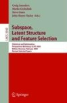 Subspace, Latent Structure and Feature Selection - Statistical and Optimization Perspectives Workshop, SLSFS 2005 Bohinj, Sloven