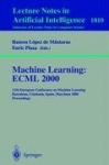 Machine Learning: ECML 2000 - 11th European Conference on Machine Learning Barcelona, Catalonia, Spain May, 31 - June 2, 2000 Pr
