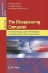 The Disappearing Computer - Interaction Design, System Infrastructures and Applications for Smart Environments