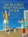 Du bleibst mein Sieger, Tiger : Noch mehr Trost für Alterspubertierende