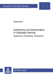 Authenticity and Authentication in Language Learning - Distinctions, Orientations, Implications