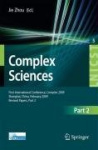 Complex Sciences - First International Conference, Complex 2009, Shanghai, China, February 23-25, 2009. Revised Selcted Papers, 