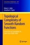Topological Complexity of Smooth Random Functions : École d'Été de Probabilités de Saint-Flour XXXIX-2009