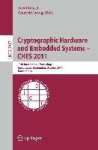 Cryptographic Hardware and Embedded Systems -- CHES 2011 - 13th International Workshop, Nara, Japan, September 28 -- October 1, 