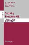 Security Protocols XIX - 19th International Workshop, Cambridge, UK, March 28-30, 2011, Revised Selected Papers