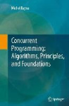 Concurrent Programming: Algorithms, Principles, and Foundations