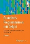 Grundkurs Programmieren mit Delphi : Systematisch programmieren lernen für Einsteiger