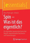 Spin – Was ist das eigentlich? : Ein abstrakter quantenmechanischer Begriff, experimentelle Nachweise und Anwendungen