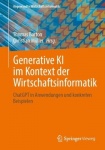 Generative KI im Kontext der Wirtschaftsinformatik : ChatGPT in Anwendungen und konkreten Beispielen