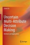 Uncertain Multi-Attribute Decision Making - Methods and Applications