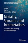 Modality, Semantics and Interpretations : The Second Asian Workshop on Philosophical Logic
