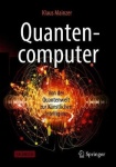 Quantencomputer - Von der Quantenwelt zur Künstlichen Intelligenz