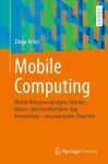 Mobile Computing - Mobile Webanwendungen, Hybride-, Native- und CrossPlattform-AppEntwicklung – ein praxisnaher Überblick