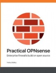 Practical OPNsense - Enterprise firewalls build on open source