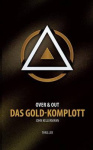 Das Gold-Komplott - Over & Out