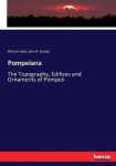 Pompeiana - The Topography, Edifices and Ornaments of Pompeii