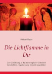 Die Lichtflamme in Dir - Einführung in das kontemplative Gebet mit Geschichten, Impulsen und Orientierungsbildern