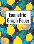 Isometric Graph Paper - Creative Notebook (.28) Journal for Arts, Design & Deco College Students To Draw Plans For Architecture,