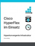 Cisco HyperFlex im Einsatz - Hyperkonvergente Infrastruktur