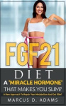 FGF21 - Diet - A 'Miracle Hormone' That Makes You Slim?: A New Approach To Repair Your Metabolism And Get Slim?