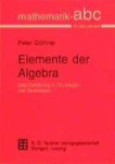 Elemente der Algebra : Eine Einführung in Grundlagen und Denkweisen