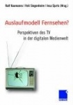 Auslaufmodell Fernsehen? - Perspektiven des TV in der digitalen Medienwelt