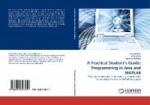 A Practical Student's Guide - Programming in Java and MATLAB