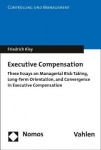 Executive Compensation - Three Essays on Managerial Risk-Taking, Long-Term Orientation, and Convergence in Executive Compensatio