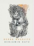Georg Baselitz. Benjamin Katz. Die Richtung stimmt. The Direction is Right