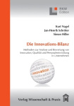Die Innovations-Bilanz. - Methoden zur Analyse und Bewertung von Innovation, Qualität und Personalentwicklung in Unternehmen.