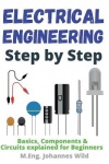 Electrical Engineering Step by Step - Basics, Components & Circuits Exp