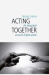 Acting Together - An Integrated Account of Joint Action