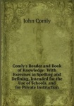 Comly`s Reader and Book of Knowledge: With Exercises in Spelling and Defining, Intended for the Use of Schools, and for Private 