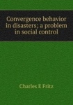 Convergence behavior in disasters; a problem in social control