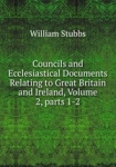Councils and Ecclesiastical Documents Relating to Great Britain and Ireland, Volume 2, parts 1-2