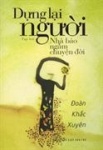 Dung lai nguoi : nha bao ngâm chuyên doi,tap but