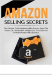 Amazon Selling Secrets - The Ultimate Guide to Amazon FBA Success, Learn The Secrets On How to Start and Launch a Successful and