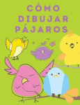 Como Dibujar Pajaros - Aprende a dibujar paso a paso (Como dibujar) - Libros para dibujar y colorear para ninos - Libro de activ