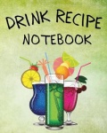 Drink Recipe Notebook - Blank Recipe Book To Write In Your Custom Mixed Drinks Cocktail Recipes Notebook Bar Mixology Journal Dr